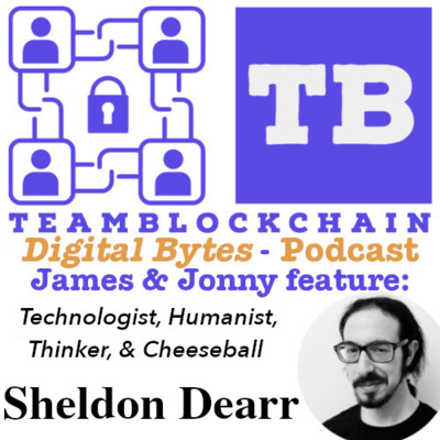 Jonny Fry / James Tylee of Digital Bytes by Team Blockchain on Cyber.FM featuring Sheldon Dearr