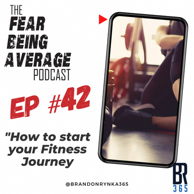 FBA Ep #42 - "How to Start your Fitness Journey" - Health, Fitness and Performance Series