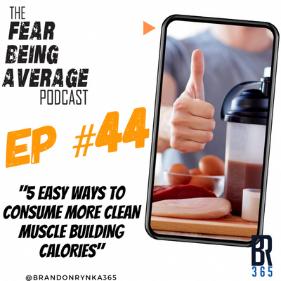 FBA Ep #44 - "5 Easy Ways to Consume More Clean Muscle Building Calories" - Health, Fitness & Performance Series