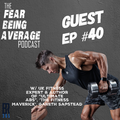 FBA Guest Ep #40 - "Author of 'Ultimate Abs', UK Fitness Expert, The Fitness Maverick, Gareth Sapstead"