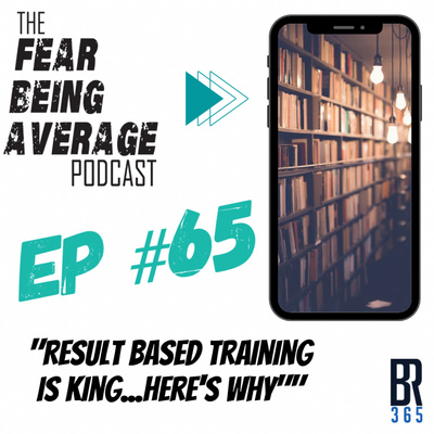 FBA Ep #65 - "Result Based Training is King...Here's Why"