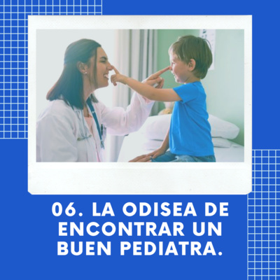 06. La Odisea de Encontrar un Buen Pediatra