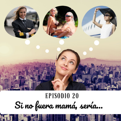 20. Si no fuera mamá, sería...