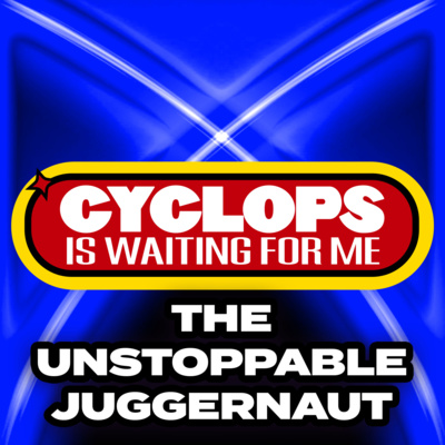 "The Unstoppable Juggernaut" - Ep. 007 - Cyclops is Waiting for Me - An X-Men: The Animated Series Recap Podcast