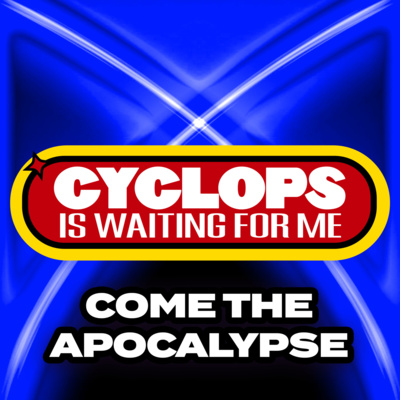 "Come the Apocalypse" - Ep. 009 - Cyclops is Waiting for Me - An X-Men: The Animated Series Recap Podcast