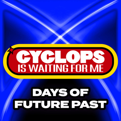 "Days of Future Past" - Ep. 010 - Cyclops is Waiting for Me - An X-Men: The Animated Series Recap Podcast
