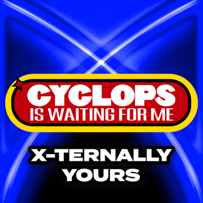 "X-Ternally Yours" - Ep. 016 - Cyclops is Waiting for Me - An X-Men: The Animated Series Recap Podcast