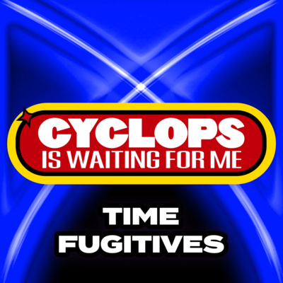 "Time Fugitives" - Ep. 017 - Cyclops is Waiting for Me - An X-Men: The Animated Series Recap Podcast