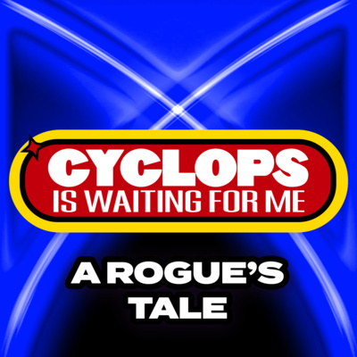 "A Rogue's Tale" - Ep. 018 - Cyclops is Waiting for Me - An X-Men: The Animated Series Recap Podcast