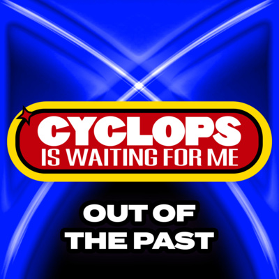 "Out of the Past" - Ep. 023 - Cyclops is Waiting for Me - An X-Men: The Animated Series Recap Podcast