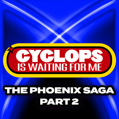 "The Phoenix Saga - Pt 2" - Ep. 025 - Cyclops is Waiting for Me - An X-Men: The Animated Series Recap Podcast