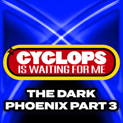 "The Dark Phoenix: Part 3" - Ep. 033 - Cyclops is Waiting for Me - An X-Men: The Animated Series Recap Podcast