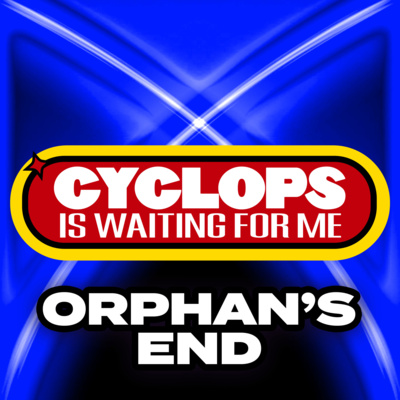 "Orphan's End" - Ep. 035 - Cyclops is Waiting for Me - An X-Men: The Animated Series Recap Podcast