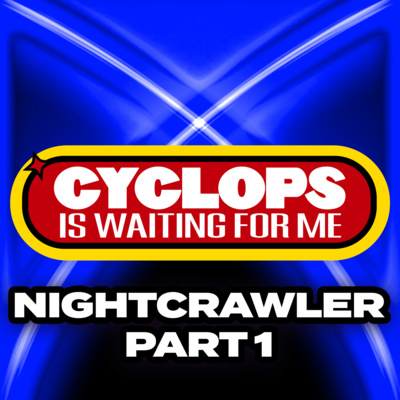 "Nightcrawler" Part 1 - Ep. 044 - Cyclops is Waiting for Me - An X-Men: The Animated Series Recap Podcast