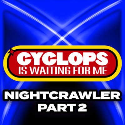 "Nightcrawler" Part 2 - Ep. 045 - Cyclops is Waiting for Me - An X-Men: The Animated Series Recap Podcast