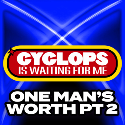 "One Man's Worth - Part 2" - Ep. 047 - Cyclops is Waiting for Me - An X-Men: The Animated Series Recap Podcast