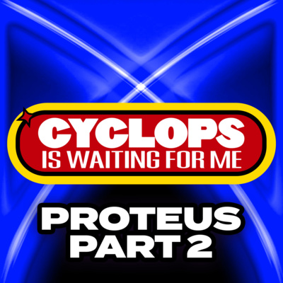 "Proteus - Part 2" - Ep. 049 - Cyclops is Waiting for Me - An X-Men: The Animated Series Recap Podcast