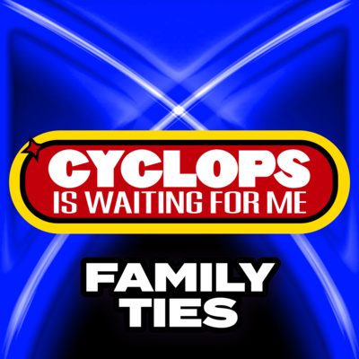 "Family Ties" - Ep. 050 - Cyclops is Waiting for Me - An X-Men: The Animated Series Recap Podcast