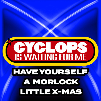 "Have Yourself a Morlock Little Christmas" - Ep. 054 - Cyclops is Waiting for Me - An X-Men: The Animated Series Recap Podcast