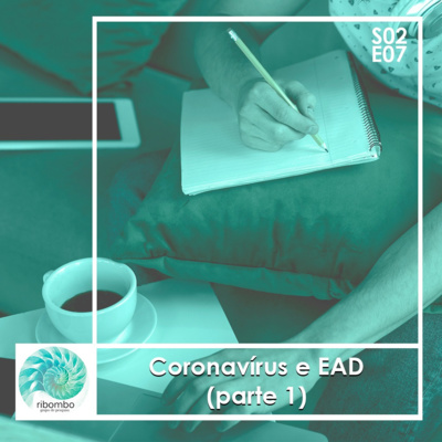 S02E07 - Coronavírus e EaD (Parte 1)