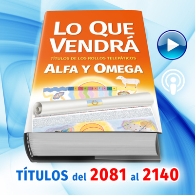 Títulos del 2081 al 2140 del Libro LO QUE VENDRÁ, escrito por Alfa y Omega