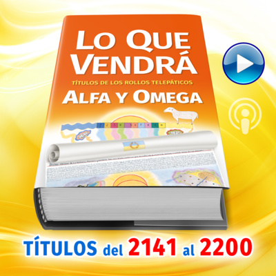 Títulos del 2141 al 2200 del Libro LO QUE VENDRÁ, escrito por Alfa y Omega
