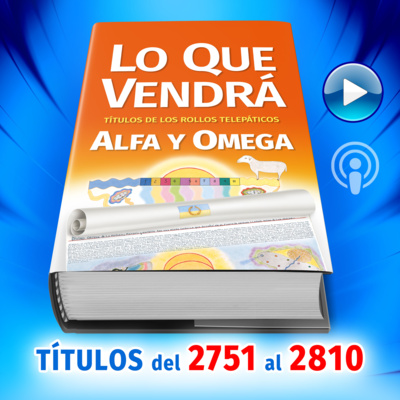 Títulos del 2751 al 2810 del Libro LO QUE VENDRÁ, escrito por Alfa y Omega