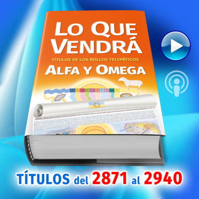 Títulos del 2871 al 2940 del Libro LO QUE VENDRÁ, escrito por Alfa y Omega