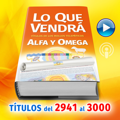 Títulos del 2941 al 3000 del Libro LO QUE VENDRÁ, escrito por Alfa y Omega
