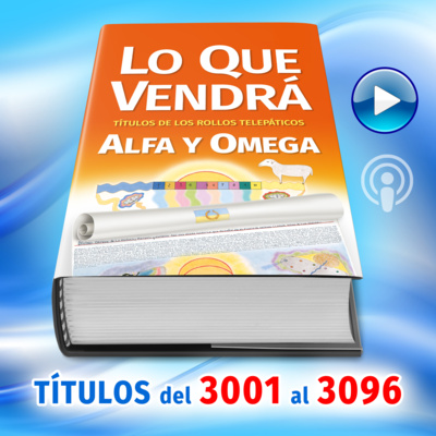 Títulos del 3001 al 3096 del Libro LO QUE VENDRÁ, escrito por Alfa y Omega
