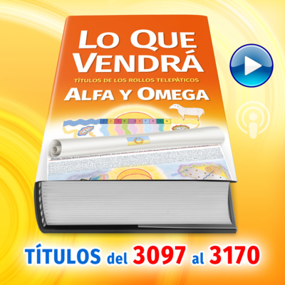 Títulos del 3097 al 3170 del Libro LO QUE VENDRÁ, escrito por Alfa y Omega