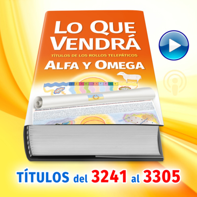 Títulos del 3241 al 3305 del Libro LO QUE VENDRÁ, escrito por Alfa y Omega