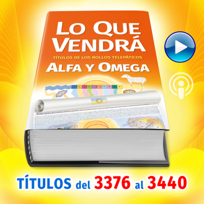 Títulos del 3376 al 3440 del Libro LO QUE VENDRÁ, escrito por Alfa y Omega