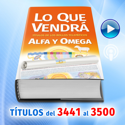 Títulos del 3441 al 3500 del Libro LO QUE VENDRÁ, escrito por Alfa y Omega