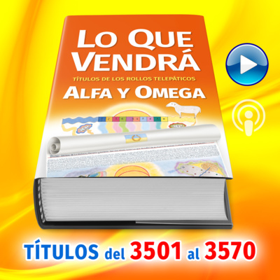 Títulos del 3501 al 3570 del Libro LO QUE VENDRÁ, escrito por Alfa y Omega