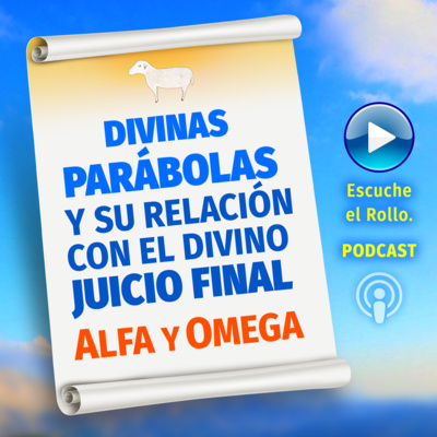 DIVINAS PARÁBOLAS Y SU RELACIÓN CON EL DIVINO JUICIO FINAL, Escribe Alfa y Omega.