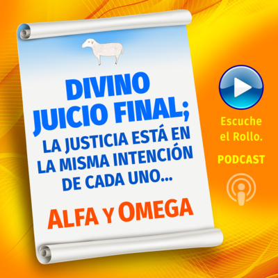 DIVINO JUICIO FINAL; LA JUSTICIA ESTÁ EN LA MISMA INTENCIÓN DE CADA UNO. Escribe Alfa y Omega.