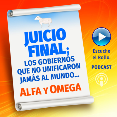 JUICIO FINAL; LOS GOBIERNOS QUE NO UNIFICARON JAMÁS AL MUNDO, Escribe Alfa y Omega.