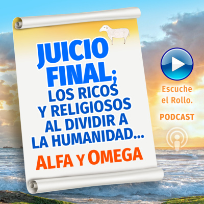 JUICIO FINAL; LOS RICOS Y RELIGIOSOS AL DIVIDIR A LA HUMANIDAD, Escribe Alfa y Omega.