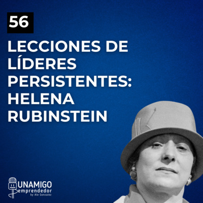 56 - Lecciones de líderes persistentes: Helena Rubinstein