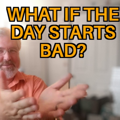 Ep 82 - What If the Day Starts Bad?