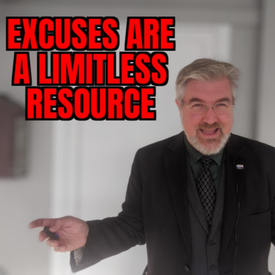 Ep 86 - Excuses Are a Limitless Resource