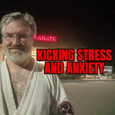 Ep 93 - Kicking Stress and Anxiety