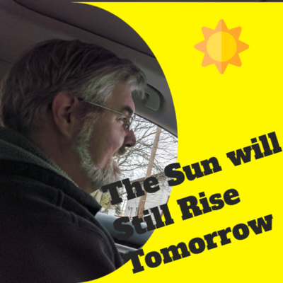 Ep 99 - The Sun Will Still Rise Tomorrow