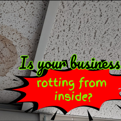 Ep 108 - Is Your Business Rotting From the Inside?