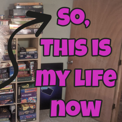 Ep 110 - So, This Is My Life Now