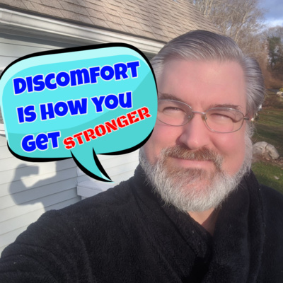 Ep 117 - Discomfort Makes You Stronger