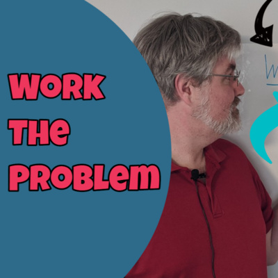 Ep 125 - Work the Problem