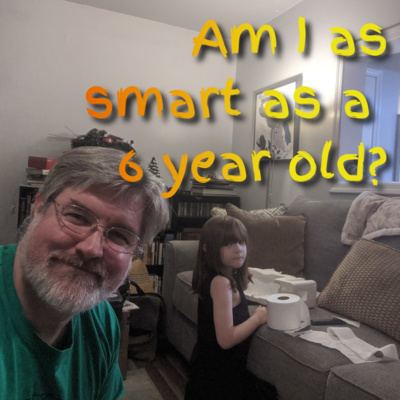 Ep 129 - Am I as Smart As a 6 Year Old?