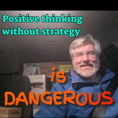 Ep 130 - Positive Attitude Without Strategy is Dangerous